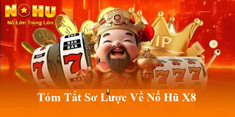 Tóm tắt sơ lược về Nổ hũ X8